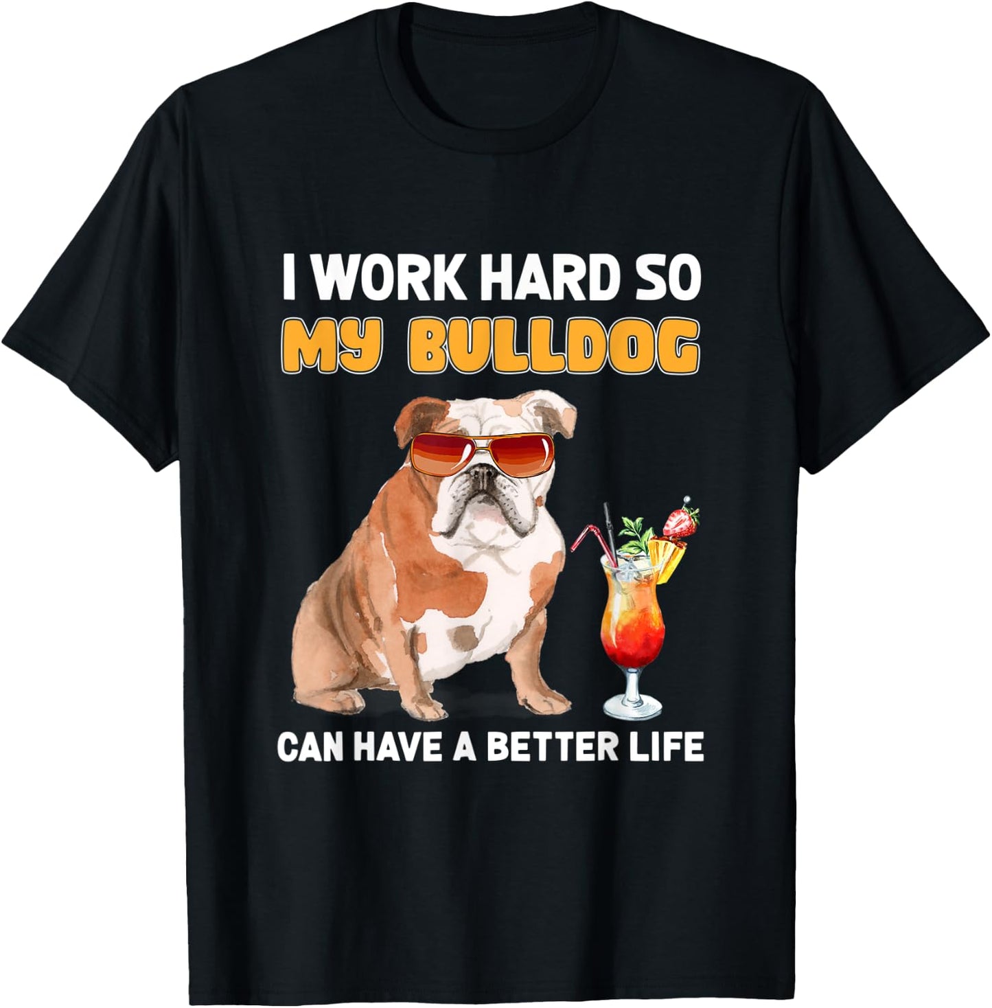 I Work Hard So My Bulldog Can Have A Better Life Men Women T-Shirt - T-Shirt | Black