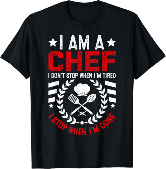 I Am A Chef I Don't Stop When I'm Tired I Stop When Im Done T-Shirt - T-Shirt | Black