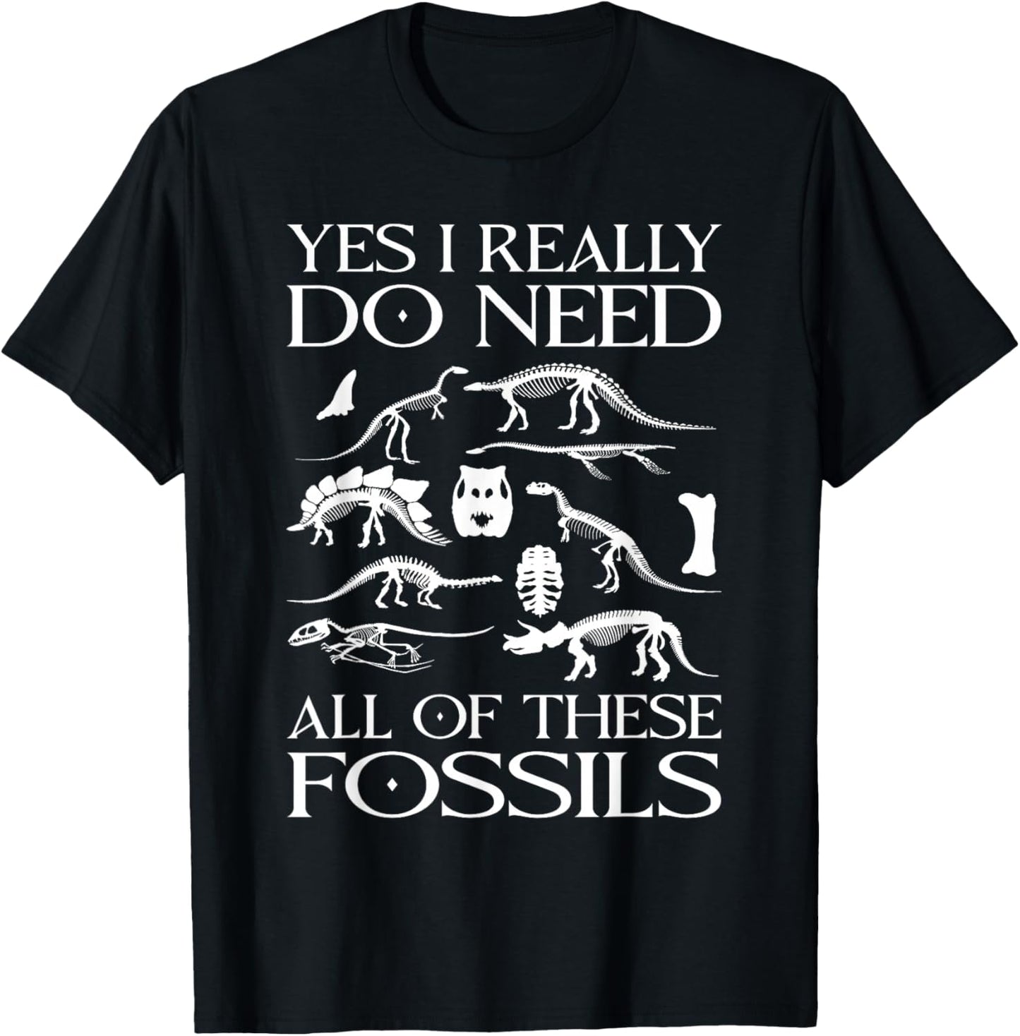 Paleontologist I Really Need All These Fossils Paleontology T-Shirt - T-Shirt | Black
