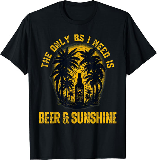 The Only BS I Need is Beer & Sunshine Funny Summer Beach Men Women T-Shirt - T-Shirt | Black