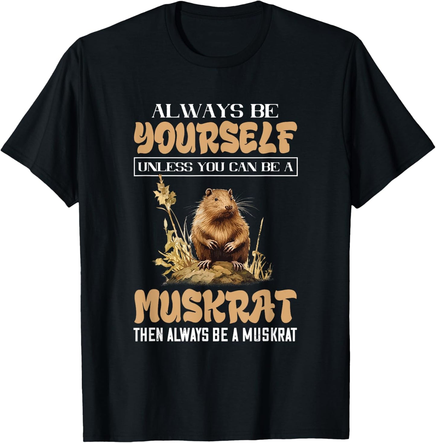 Amazing Muskrat Wilderness Lovers Muskrat Always Be Yourself Animal Lover - Black - Small - -Adults & Kids - Short Sleeve - Regular Fit - Cotton, Polyester T-Shirt - T-Shirt | Black
