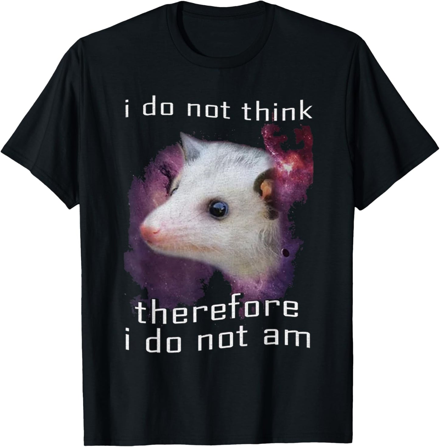 I Do Not Think, therefore I do not am possum T-Shirt - T-Shirt | Black
