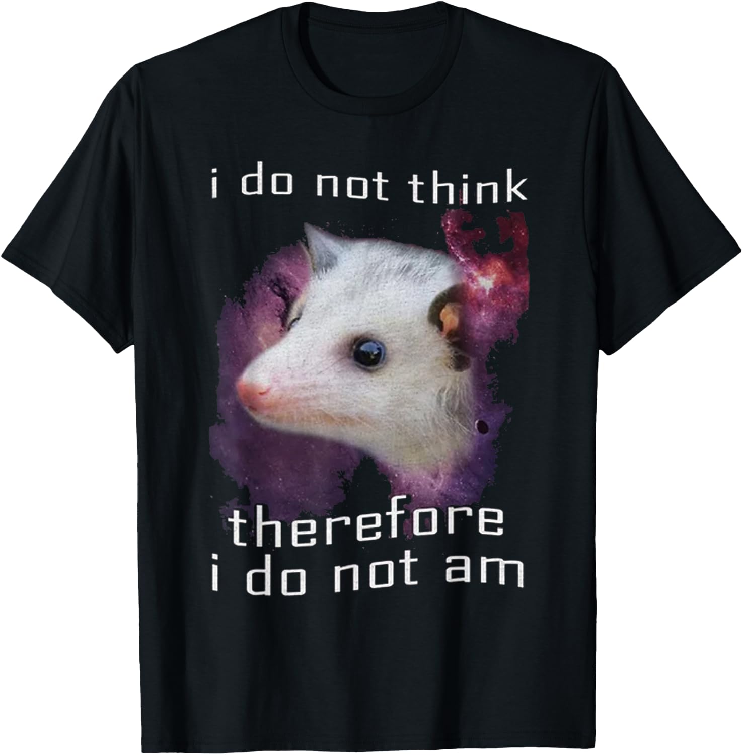 I Do Not Think, therefore I do not am possum T-Shirt - T-Shirt | Black