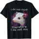 I Do Not Think, therefore I do not am possum T-Shirt - T-Shirt | Black