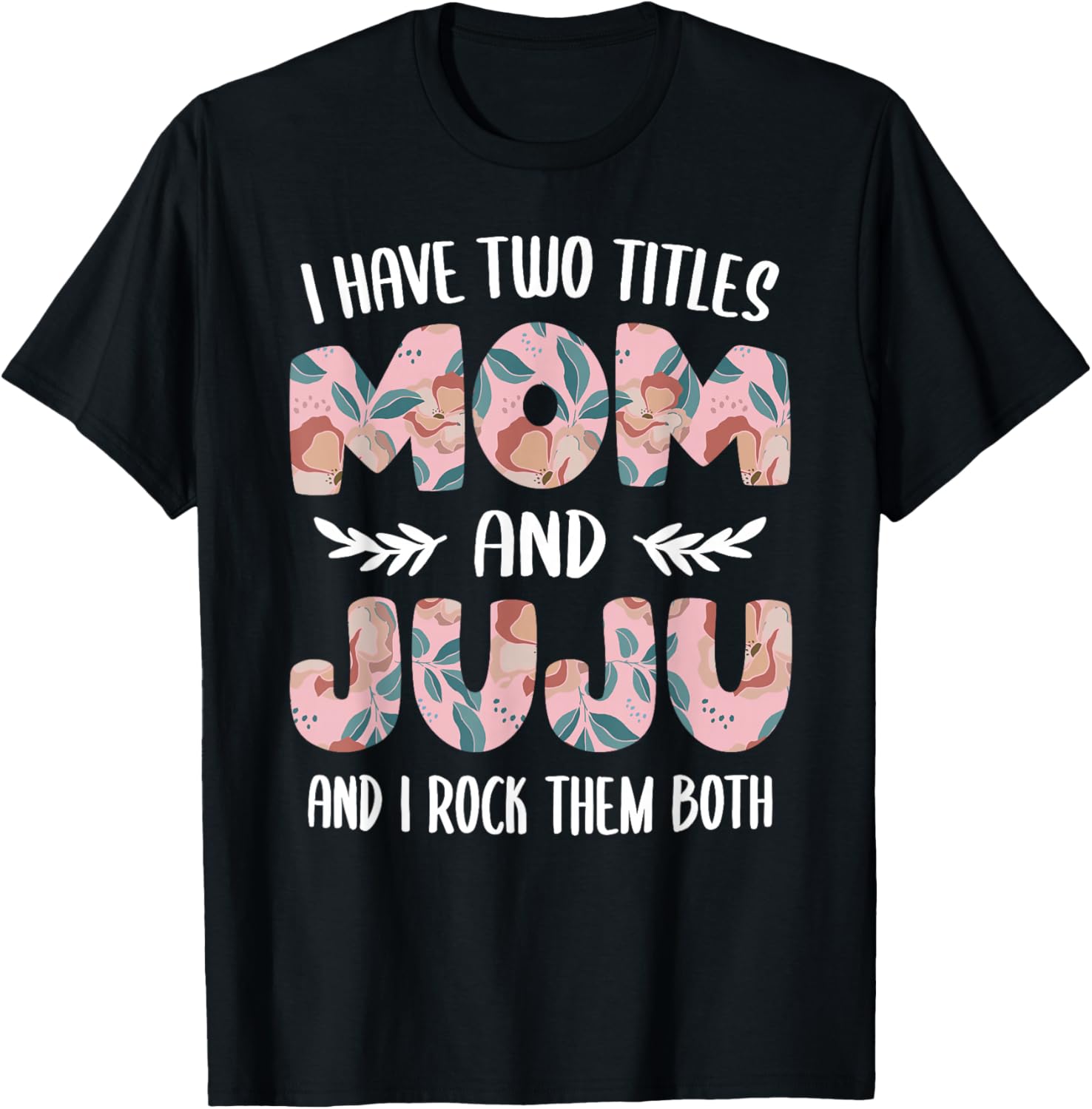 Juju Shirts Cute I have two Titles Mom and Juju T-Shirt - T-Shirt | Black