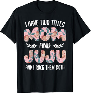 Juju Shirts Cute I have two Titles Mom and Juju T-Shirt - T-Shirt | Black