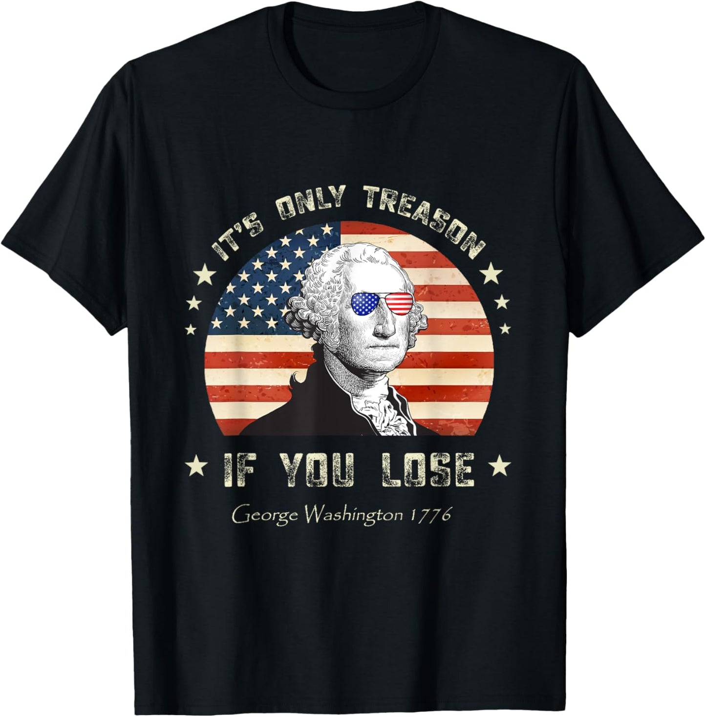 4th of July George Washington it's only treason if you lose T-Shirt - T-Shirt | Black