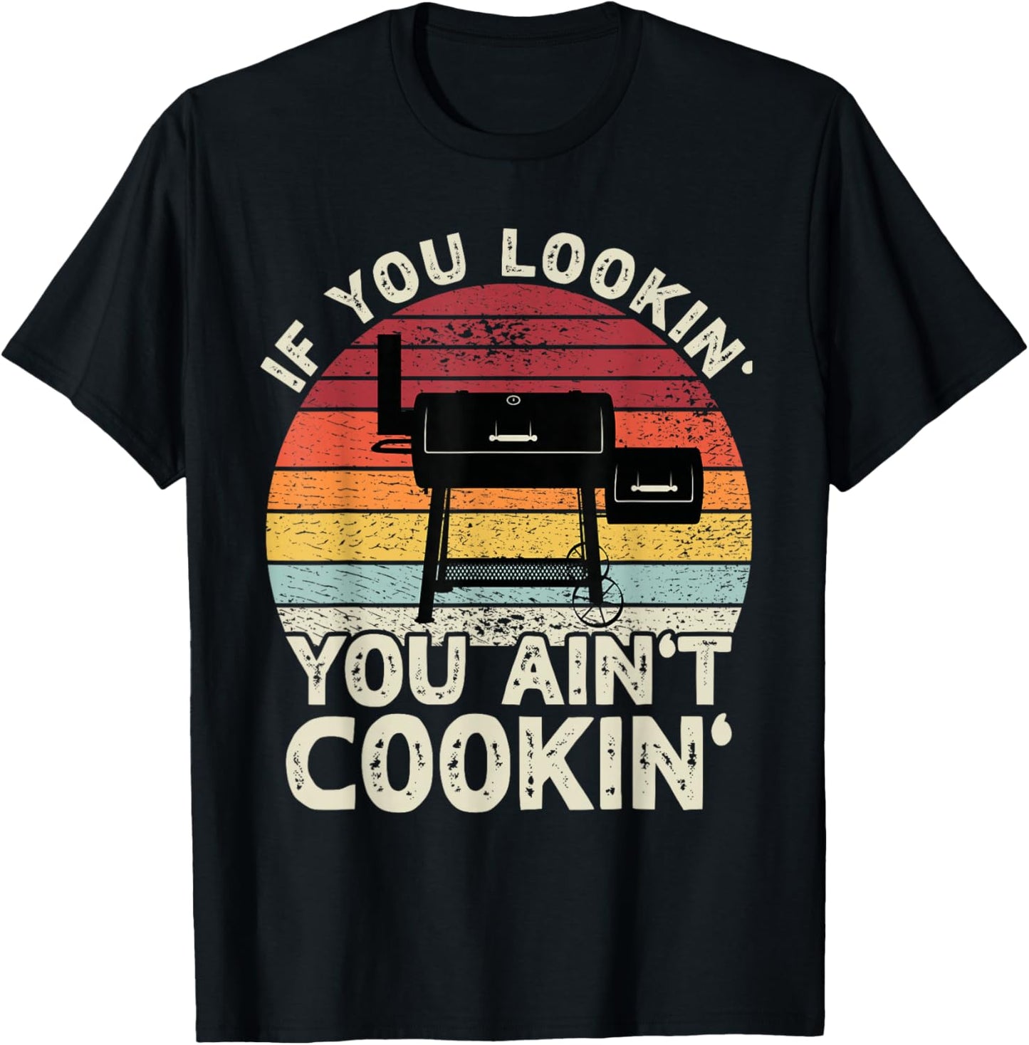 If You Lookin' You Ain't Cookin' BBQ Smoker Grilling Men T-Shirt - T-Shirt | Black