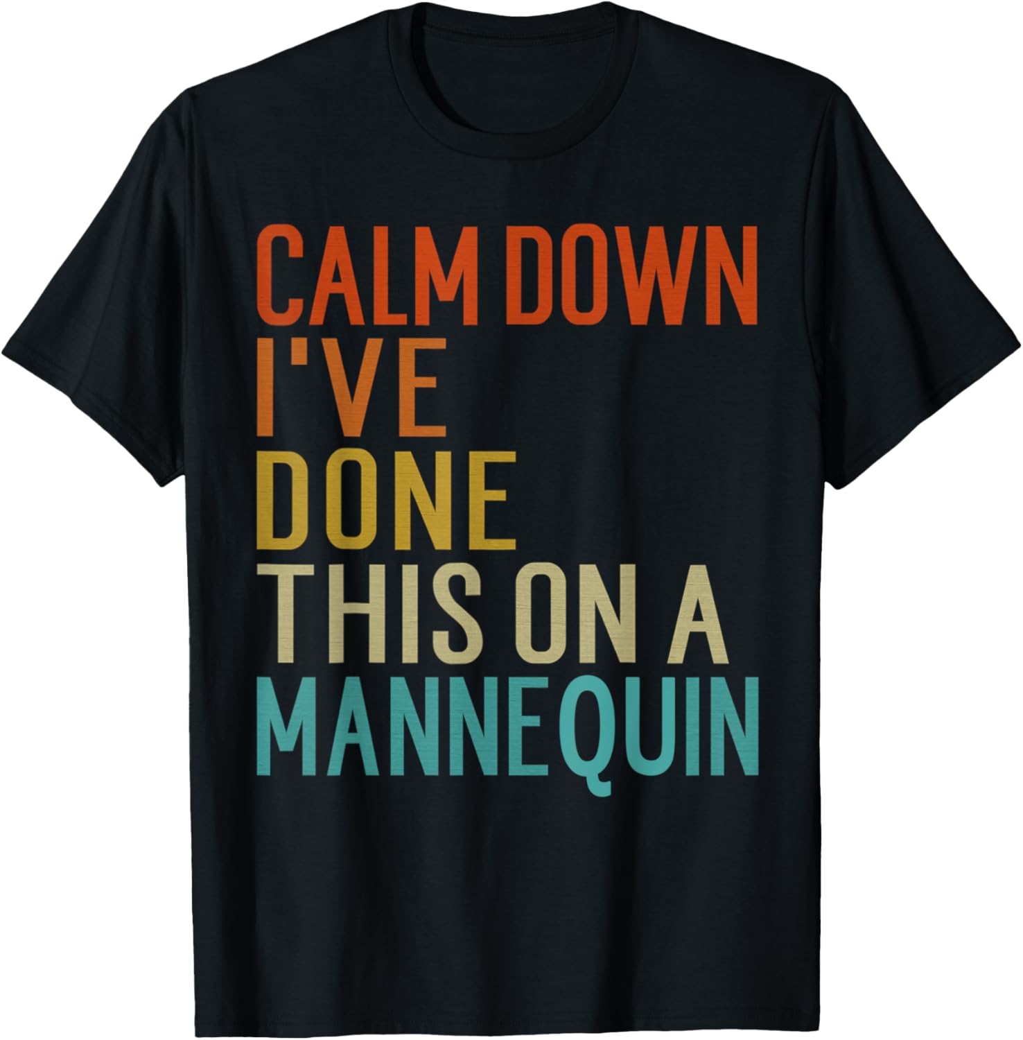 Vintage Calm Down I've Done This on a Mannequin Funny T-Shirt - T-Shirt | Black