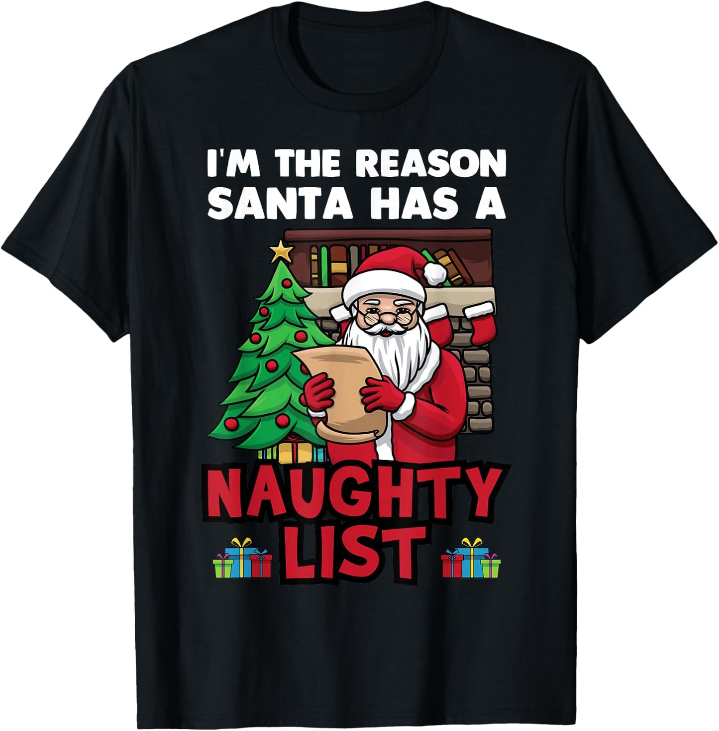 I Am The Reason Santa Has A Naughty List Christmas Tree Fun T-Shirt - T-Shirt | Black