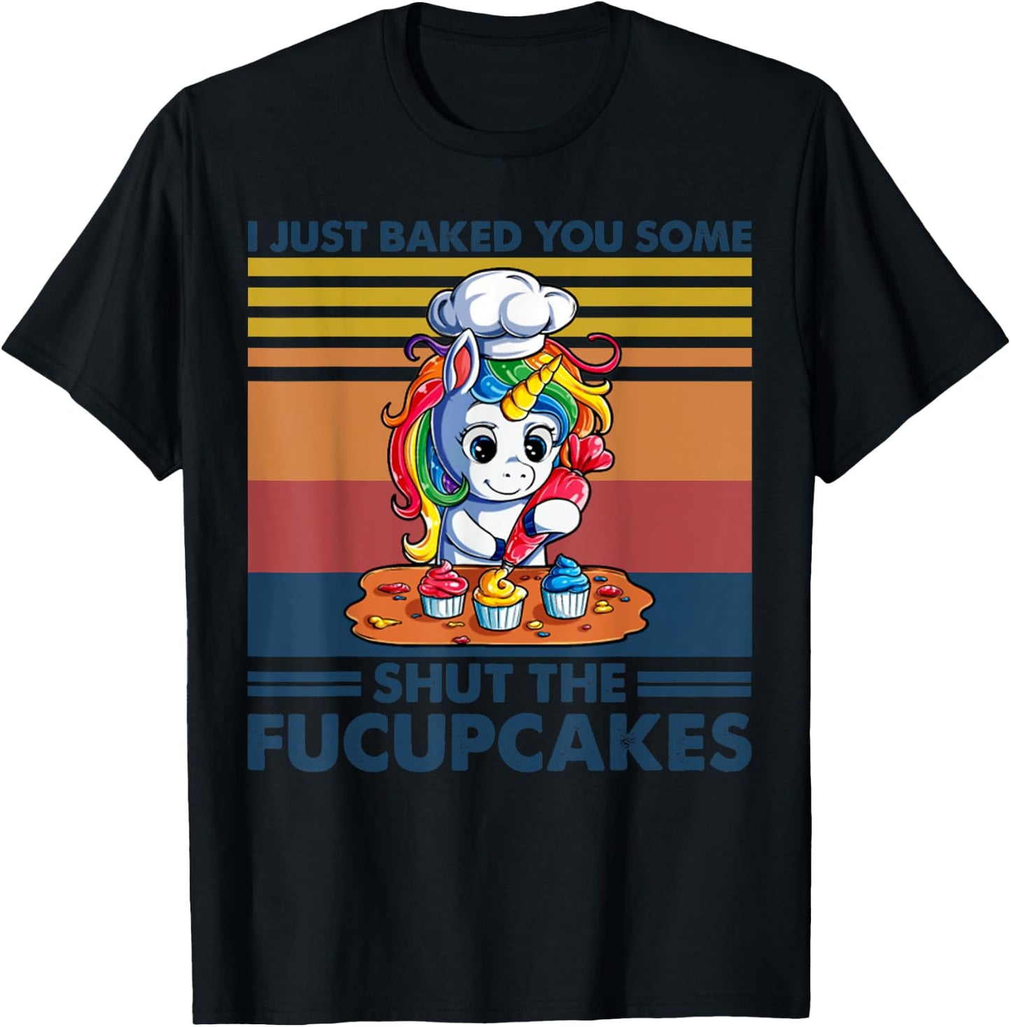 I Just Baked You Some Shut The Fucupcakes Unicorn Funny T-Shirt - T-Shirt | Black