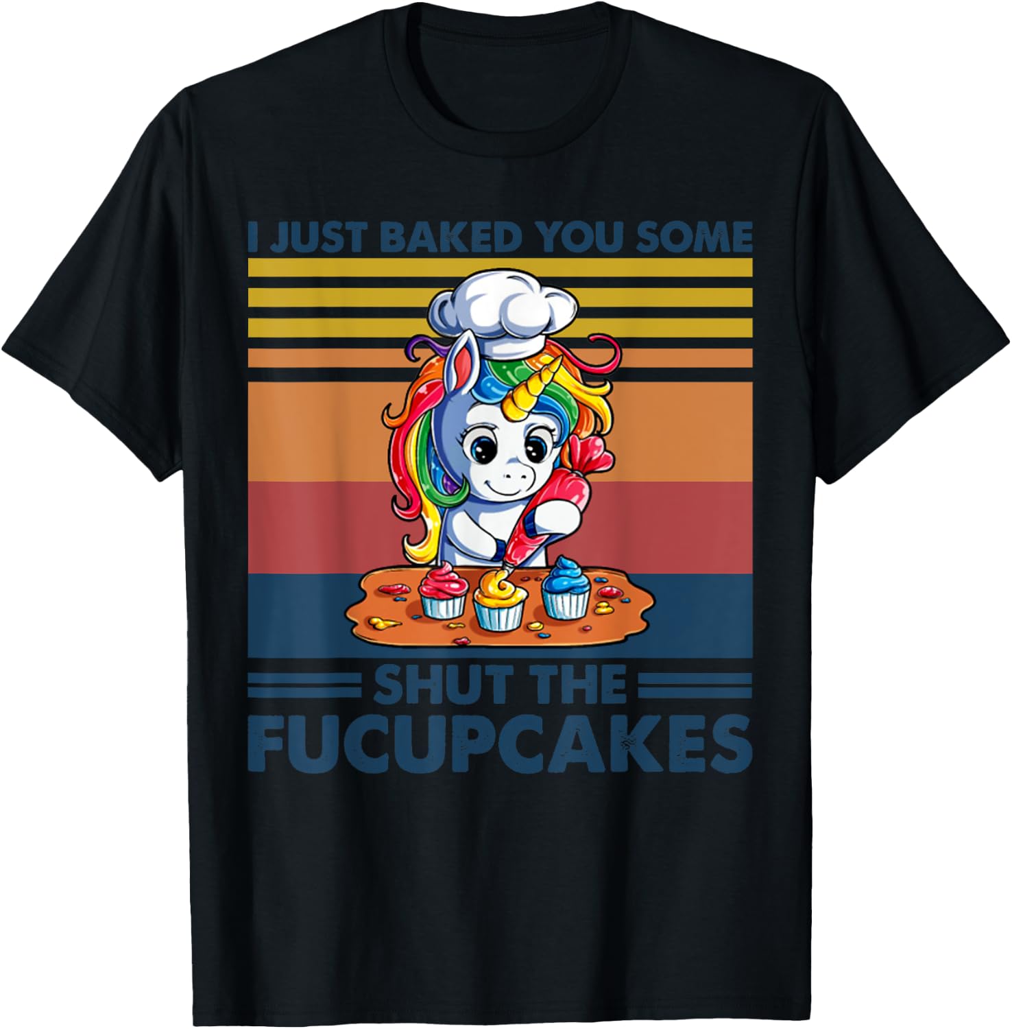 I Just Baked You Some Shut The Fucupcakes Unicorn Funny T-Shirt - T-Shirt | Black