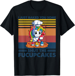 I Just Baked You Some Shut The Fucupcakes Unicorn Funny T-Shirt - T-Shirt | Black