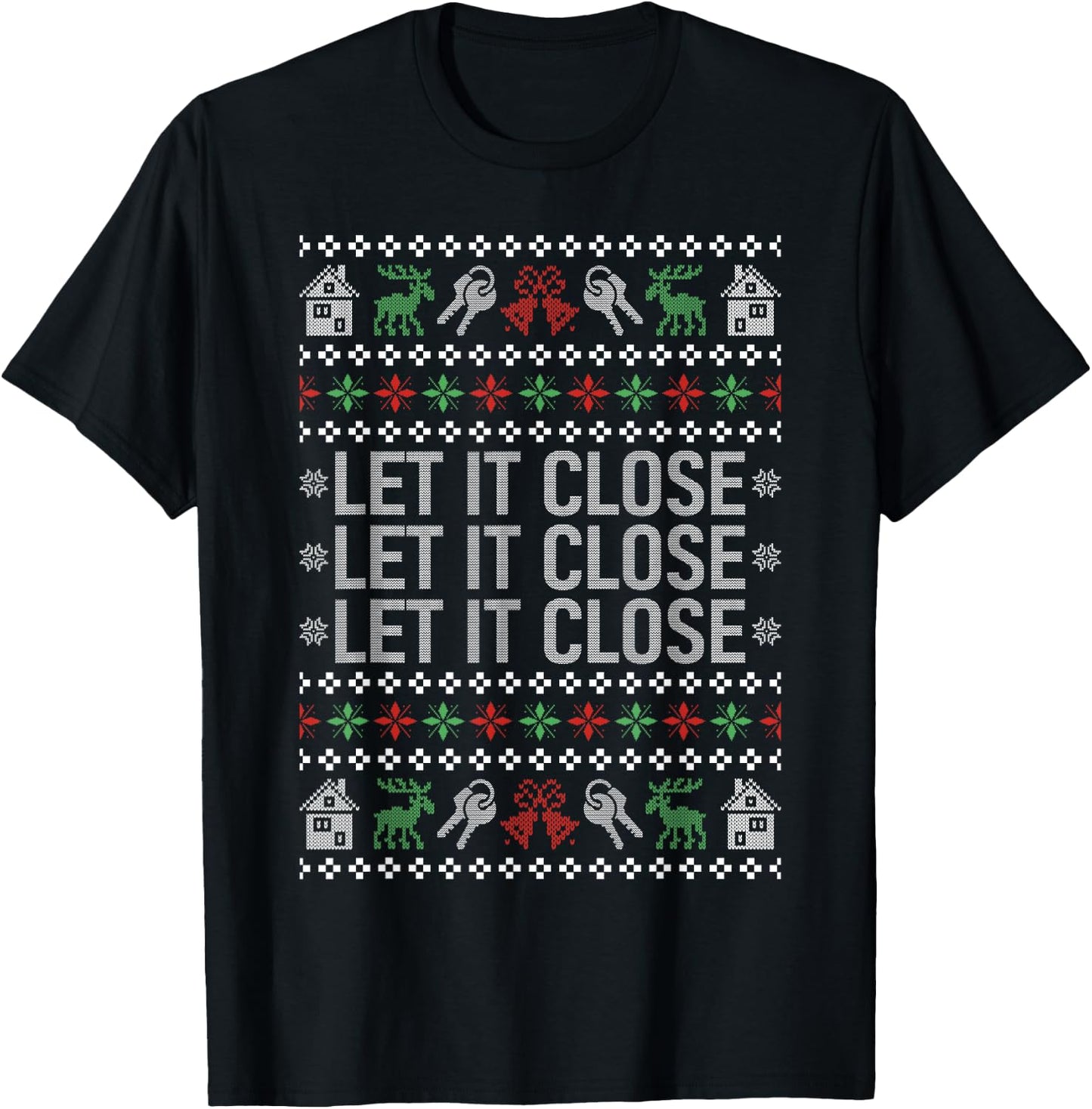 Real Estate Ugly Christmas Sweaters Realtor Let It Close T-Shirt - T-Shirt | Black