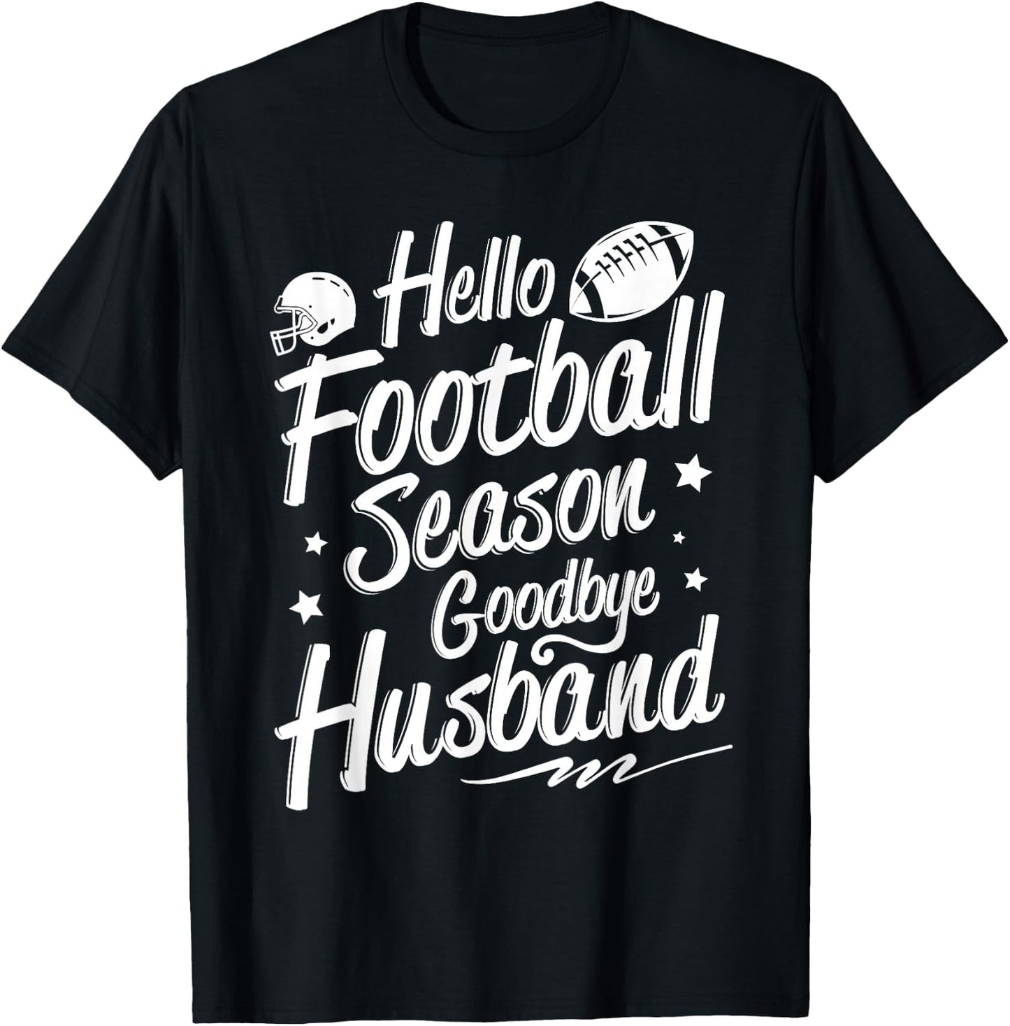 Football Game Day - Hello Football Season Goodbye Husband T-Shirt - T-Shirt | Black