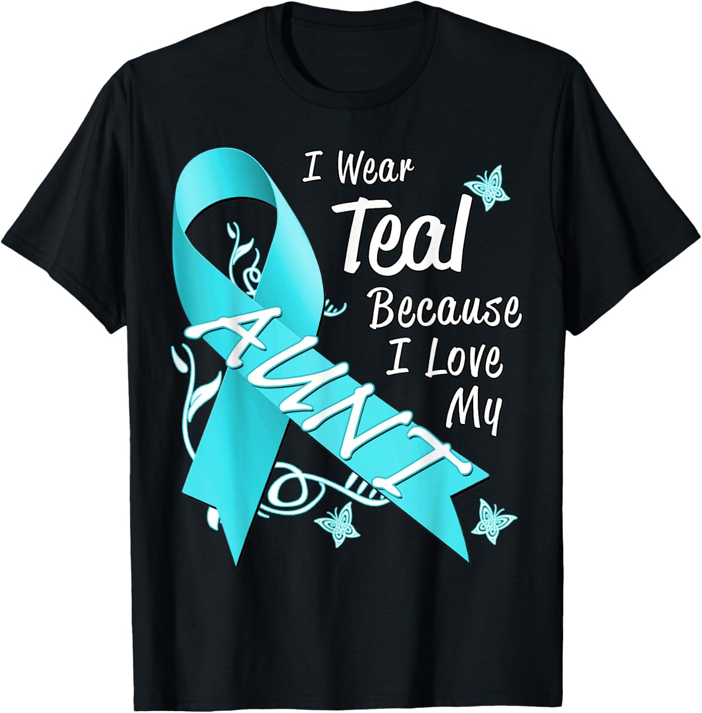 I Wear Teal For My Aunt Cancer Ribbon Awareness Gift T-Shirt - T-Shirt | Black