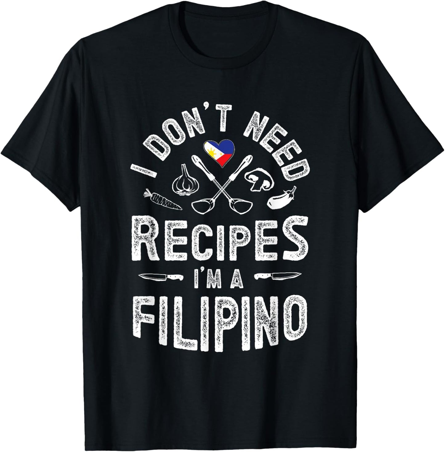 I don't need recipes I'm a Filipino Pinoy knows better T-Shirt - T-Shirt | Black