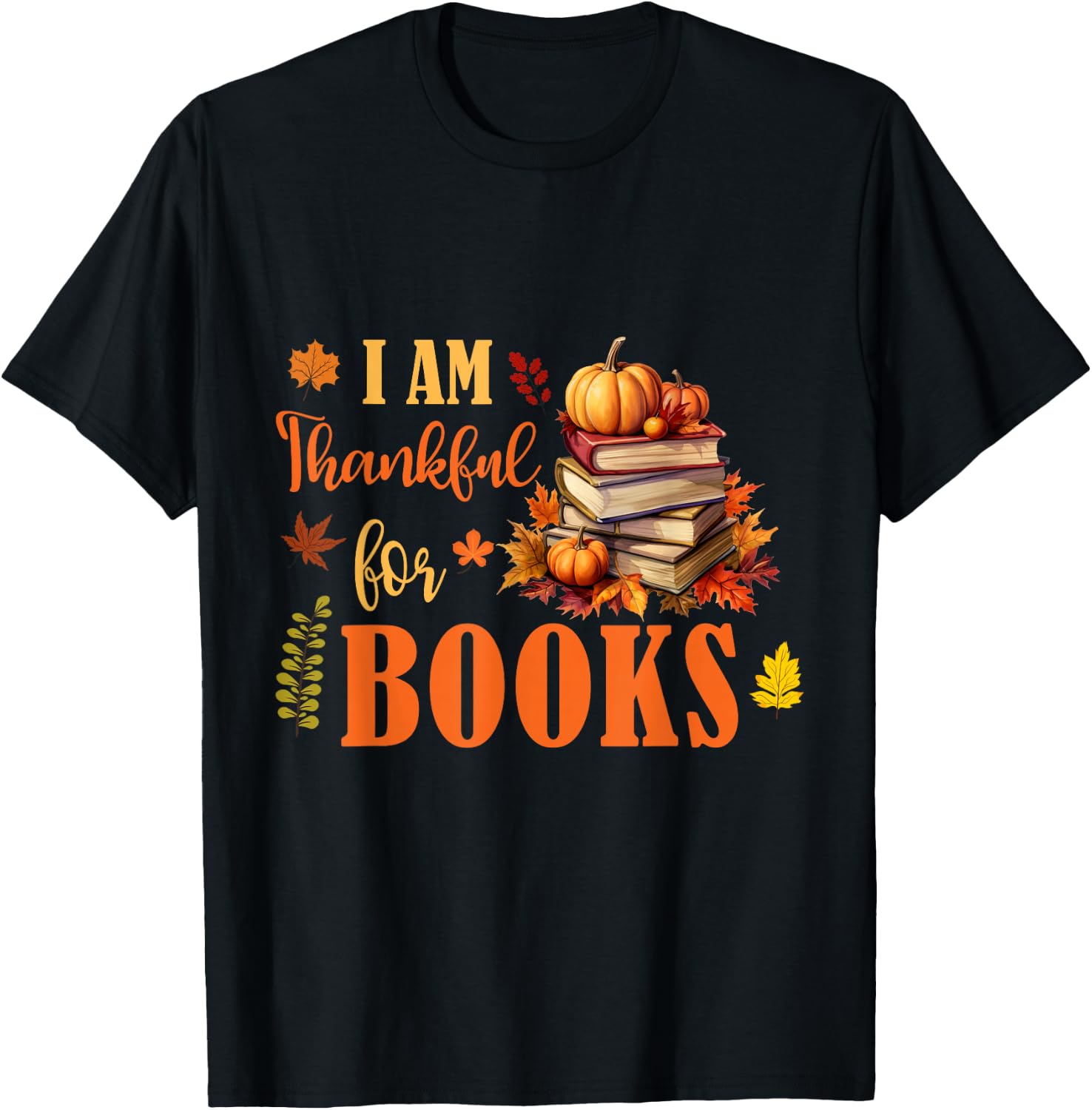 I Am Thankful For Books Funny Fall Librarian Thanksgiving T-Shirt - T-Shirt | Black