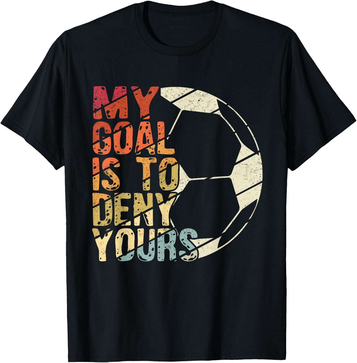 My Goal Is To Deny Yours Best Sport Football Soccer T-Shirt - T-Shirt | Black