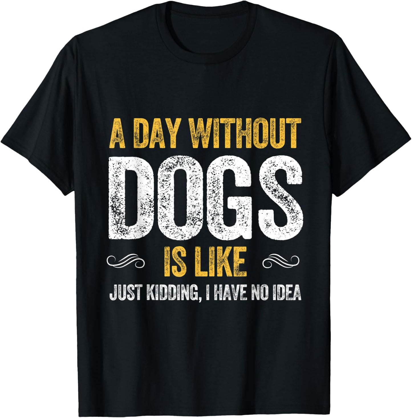 A DAY WITHOUT DOGS IS LIKE puppy pet cute dog lover animals T-Shirt - T-Shirt | Black