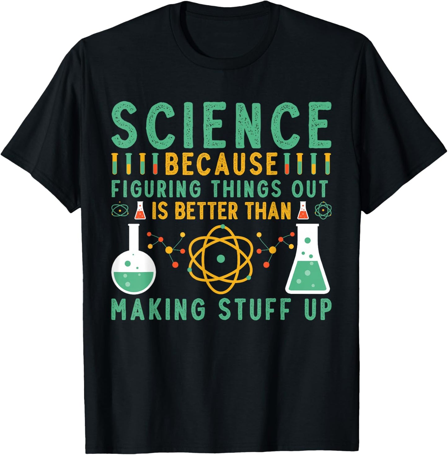 Science Because Figuring Things Out Is Better Funny Science T-Shirt - T-Shirt | Black