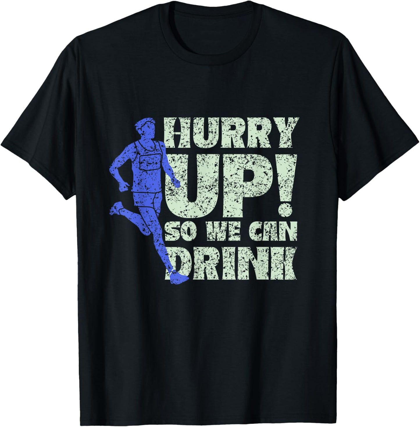 Hurry Up So We Can Drink Run Jogger Runner Jogging Running T-Shirt - T-Shirt | Black
