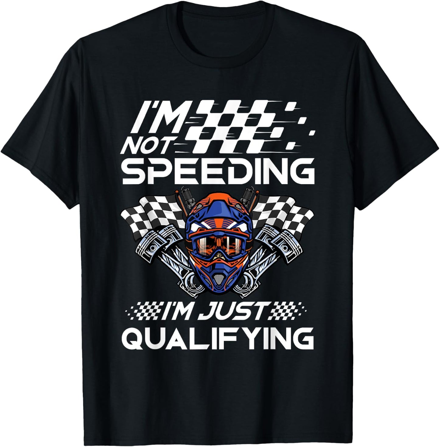 I'm Not Speeding I'm Just Qualifying Driver Car Lover Speed T-Shirt - T-Shirt | Black