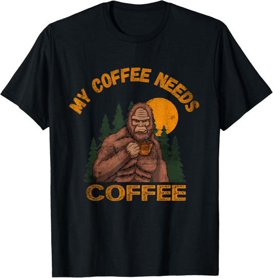 My Coffee Needs Coffee Lover Funny Bigfoot Coffee T-Shirt - T-Shirt | Black