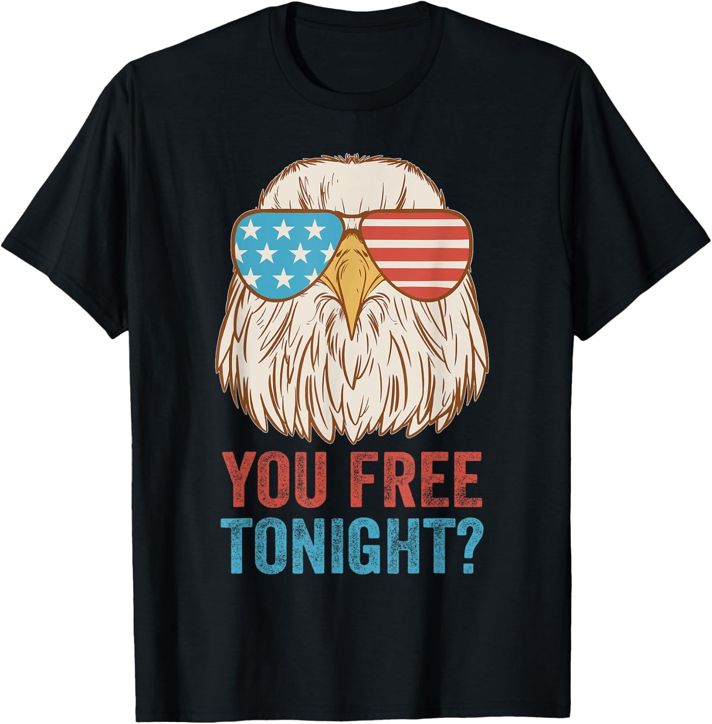 You Free Tonight Eagle - Celebrate Independence Day In Style T-Shirt - T-Shirt | Black