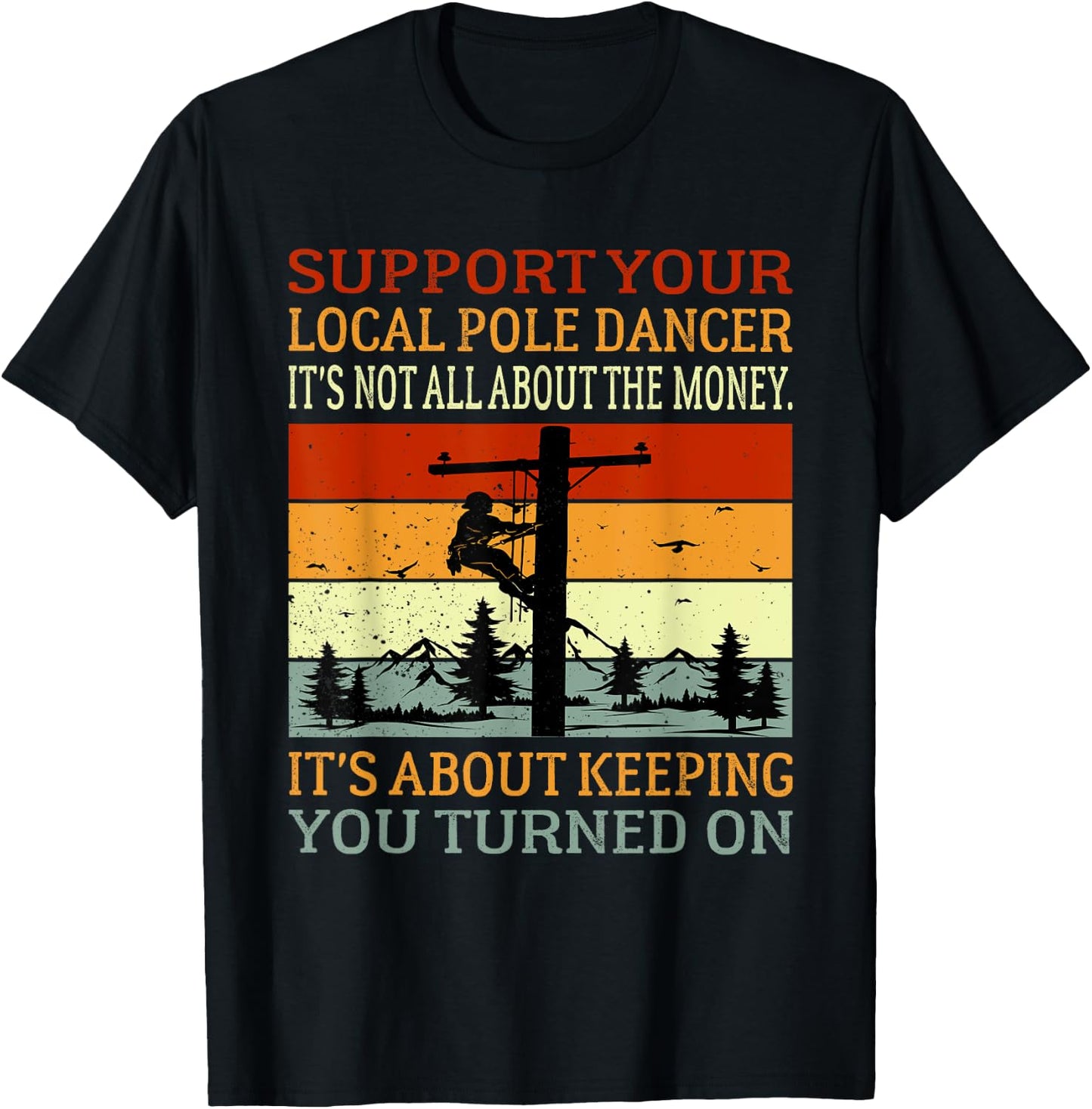 Support Your Local Pole Dancer Utility Electric Lineman T-Shirt - T-Shirt | Black