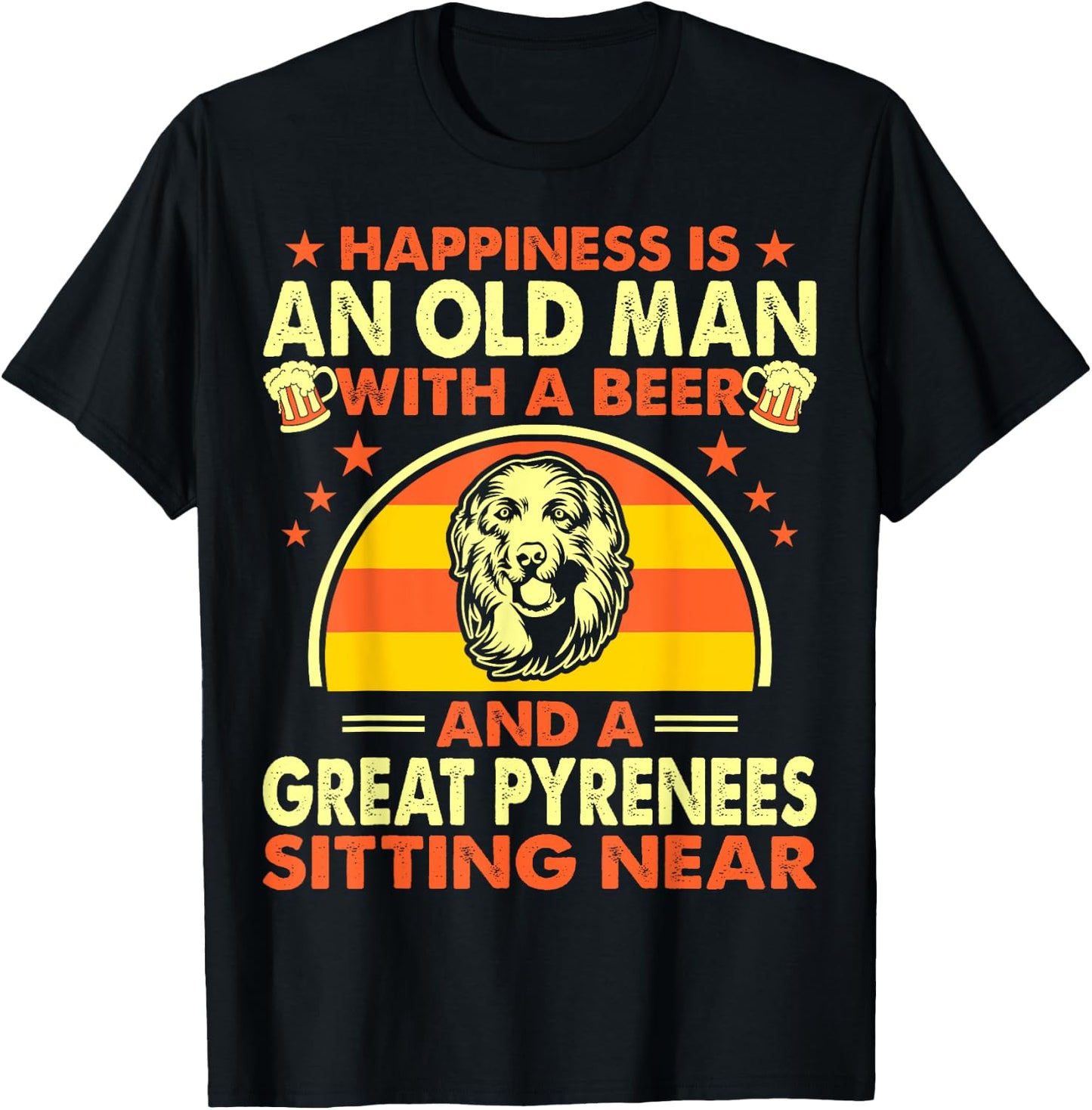 Happiness Old Man Beer Great Pyrenees Near Gift T-Shirt - T-Shirt | Black