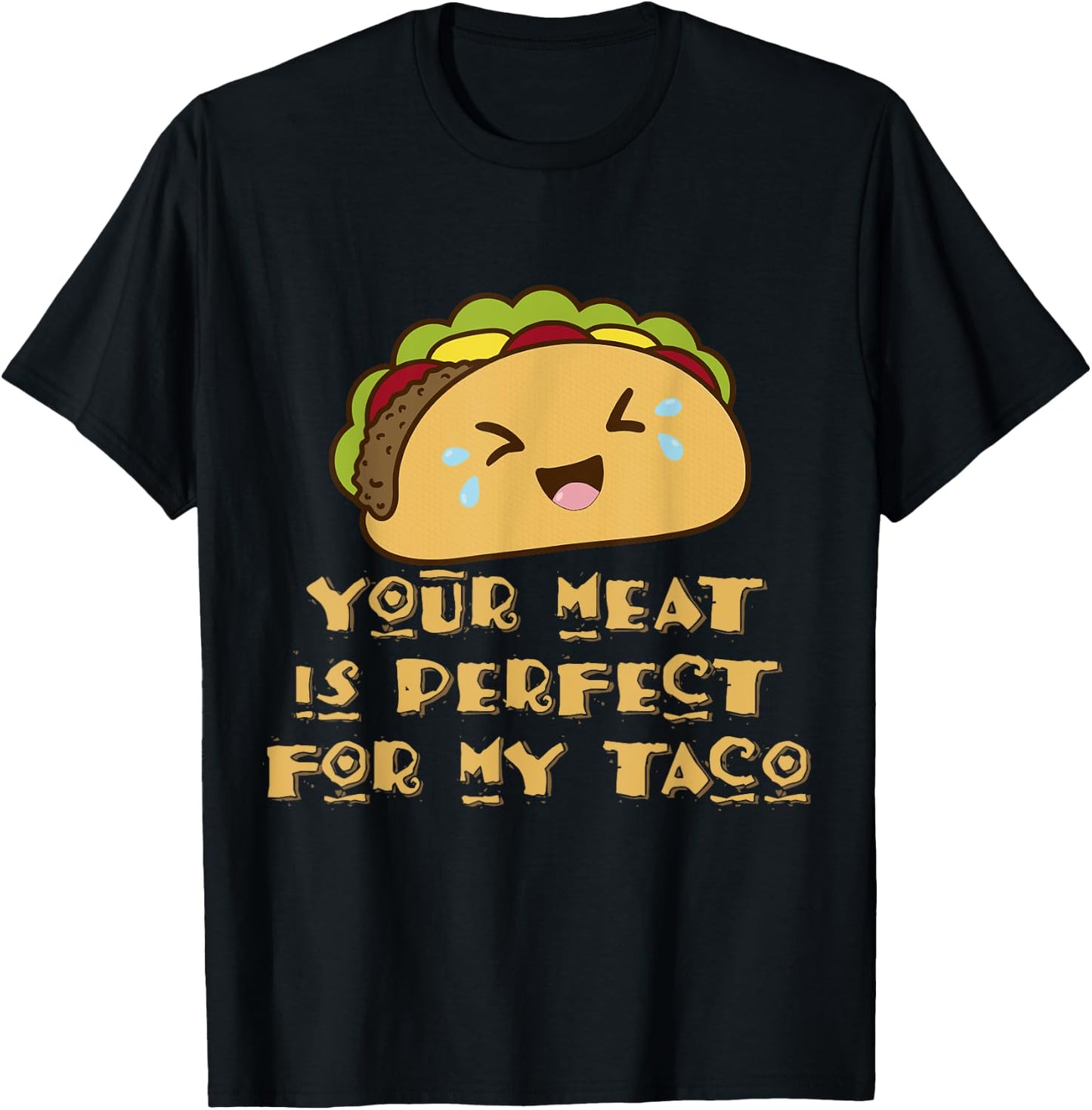 Your Meat is Perfect for My Taco T-Shirt - T-Shirt | Black