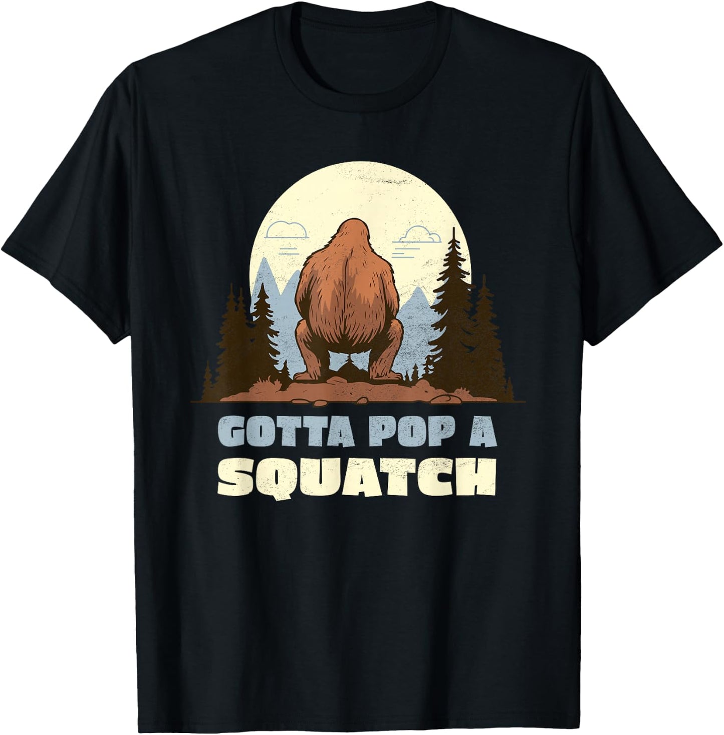 Funny Bigfoot Gotta Pop A Squatch Sasquatch Poop Joke Pun T-Shirt - T-Shirt | Black