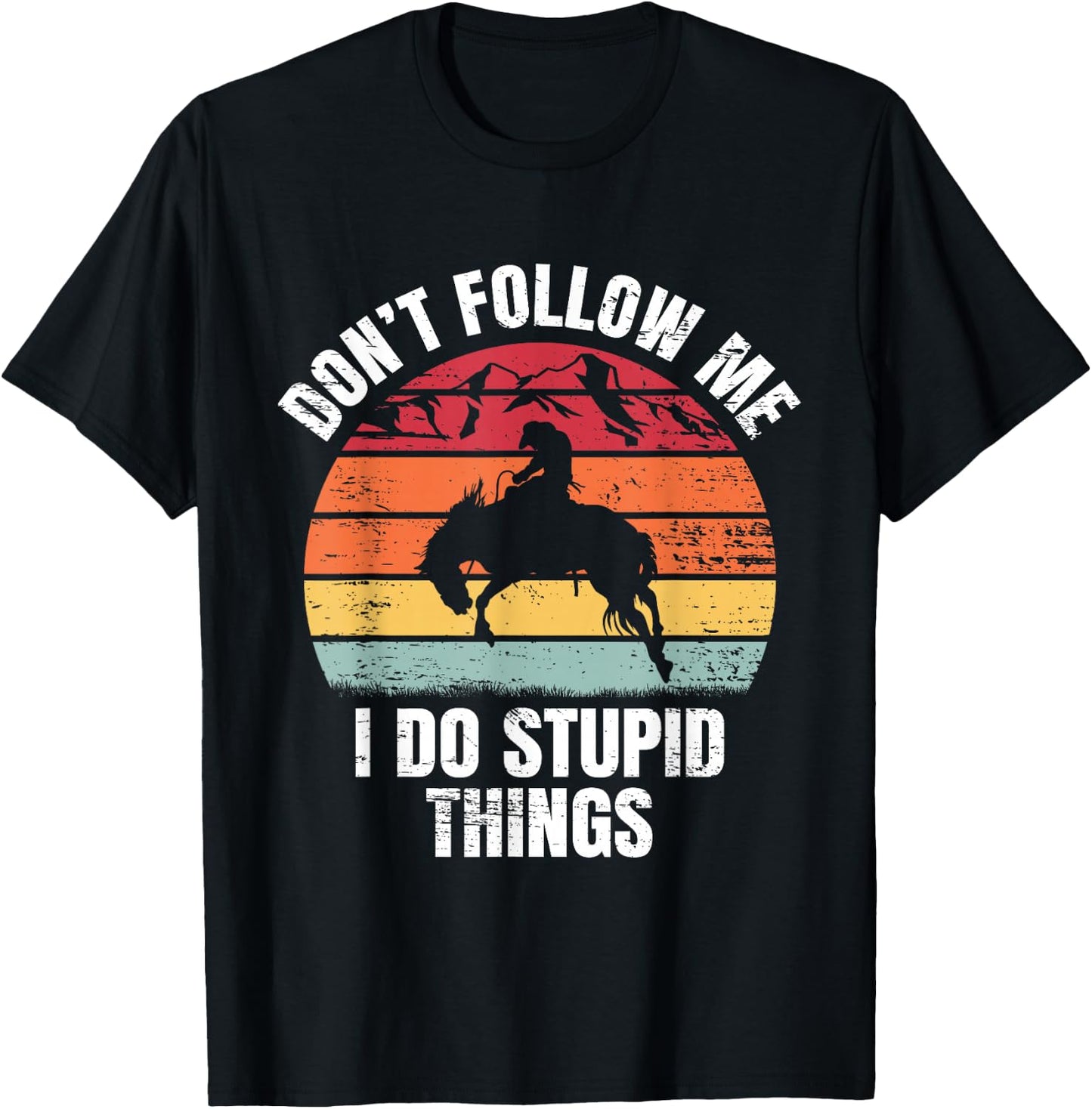 Don't Follow Me I Do Ranch Bronc Riding Cowboy Horse Rodeo T-Shirt - T-Shirt | Black