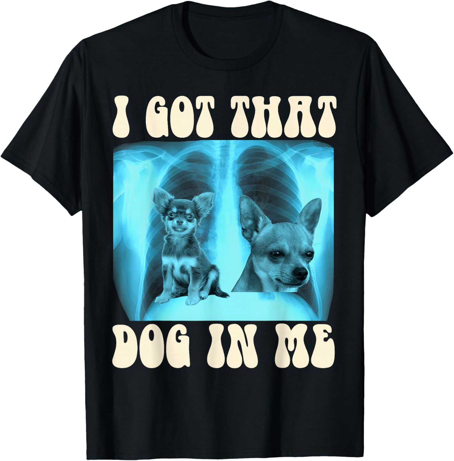 I Got that Dog in Me Xray Meme Funny Chihuahua Men Women Girls Kids T-Shirt - T-Shirt | Black