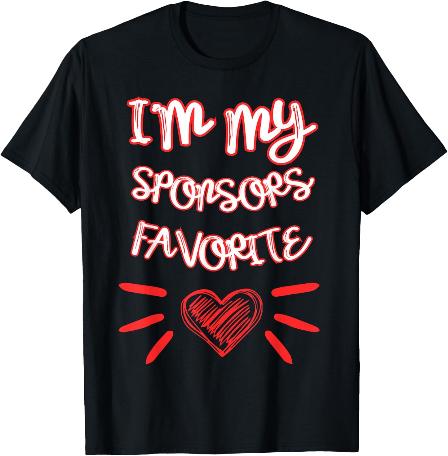 I'm My Sponsors Favorite Funny Quote T-Shirt - T-Shirt | Black
