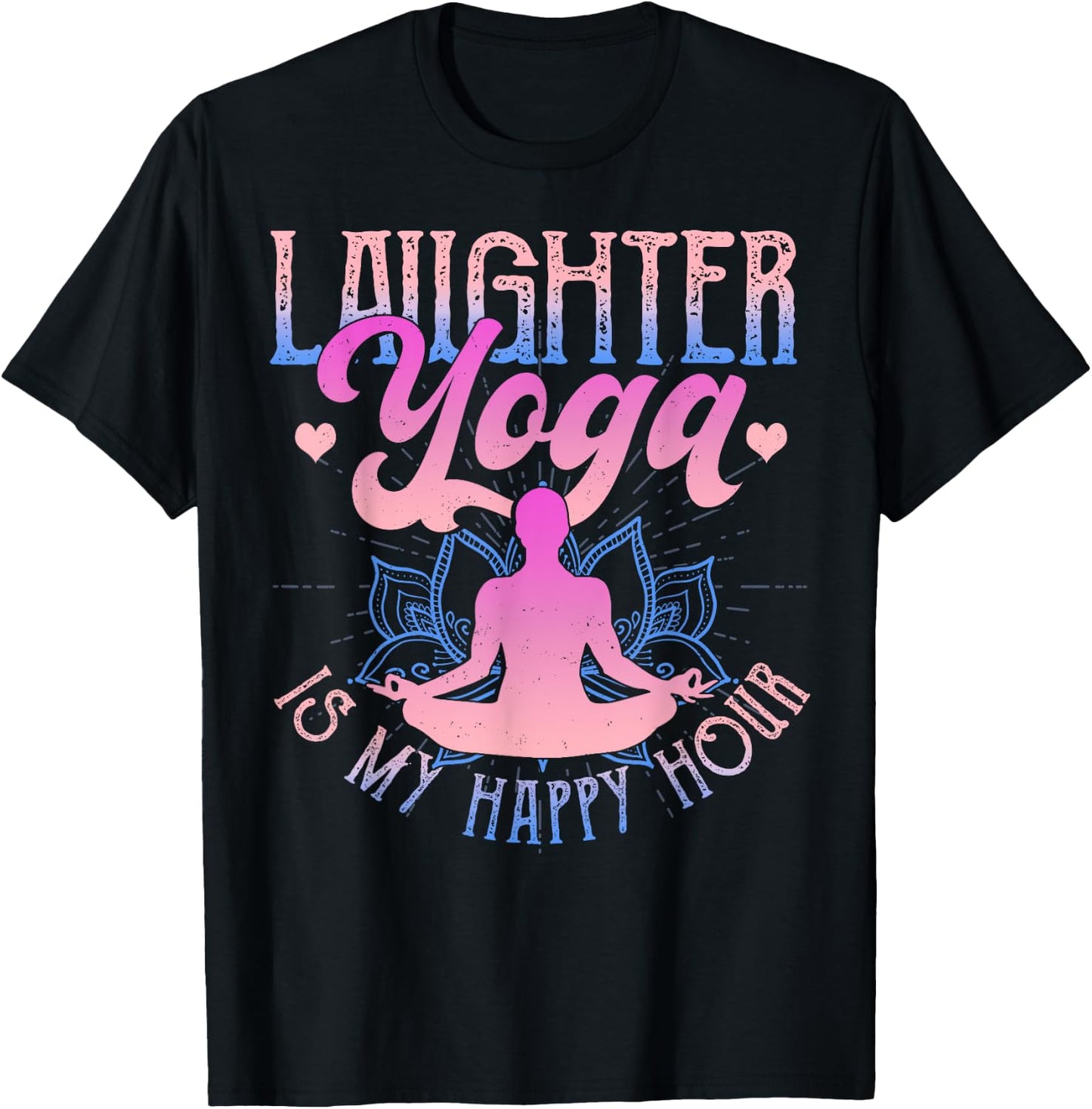 Laughter Yoga Is My Happy Hour Funny Gift T-Shirt - T-Shirt | Black