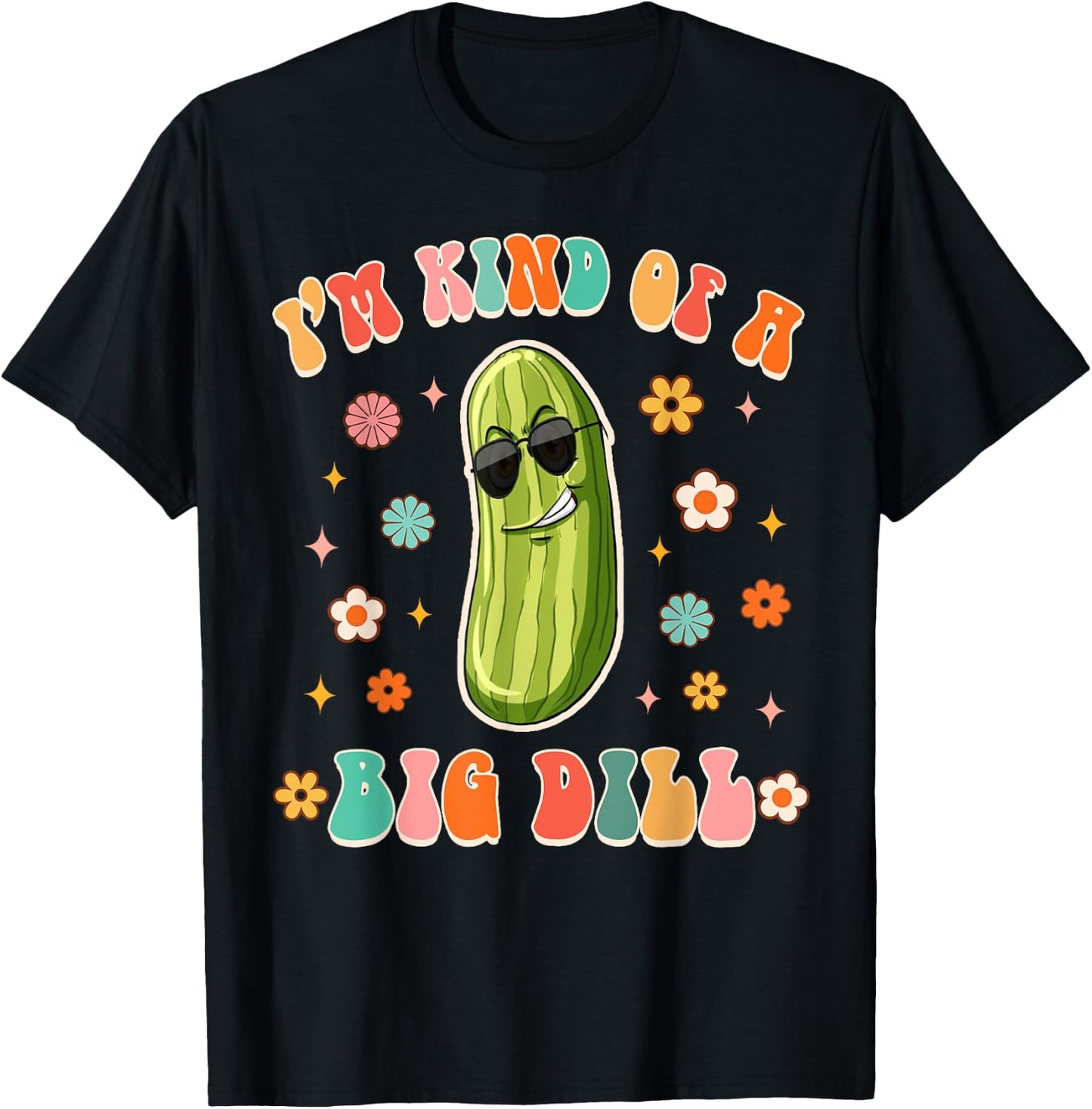 I'm Kind Of Big Dill Funny Pickle Lover Pickle Squad Groovy T-Shirt - T-Shirt | Black