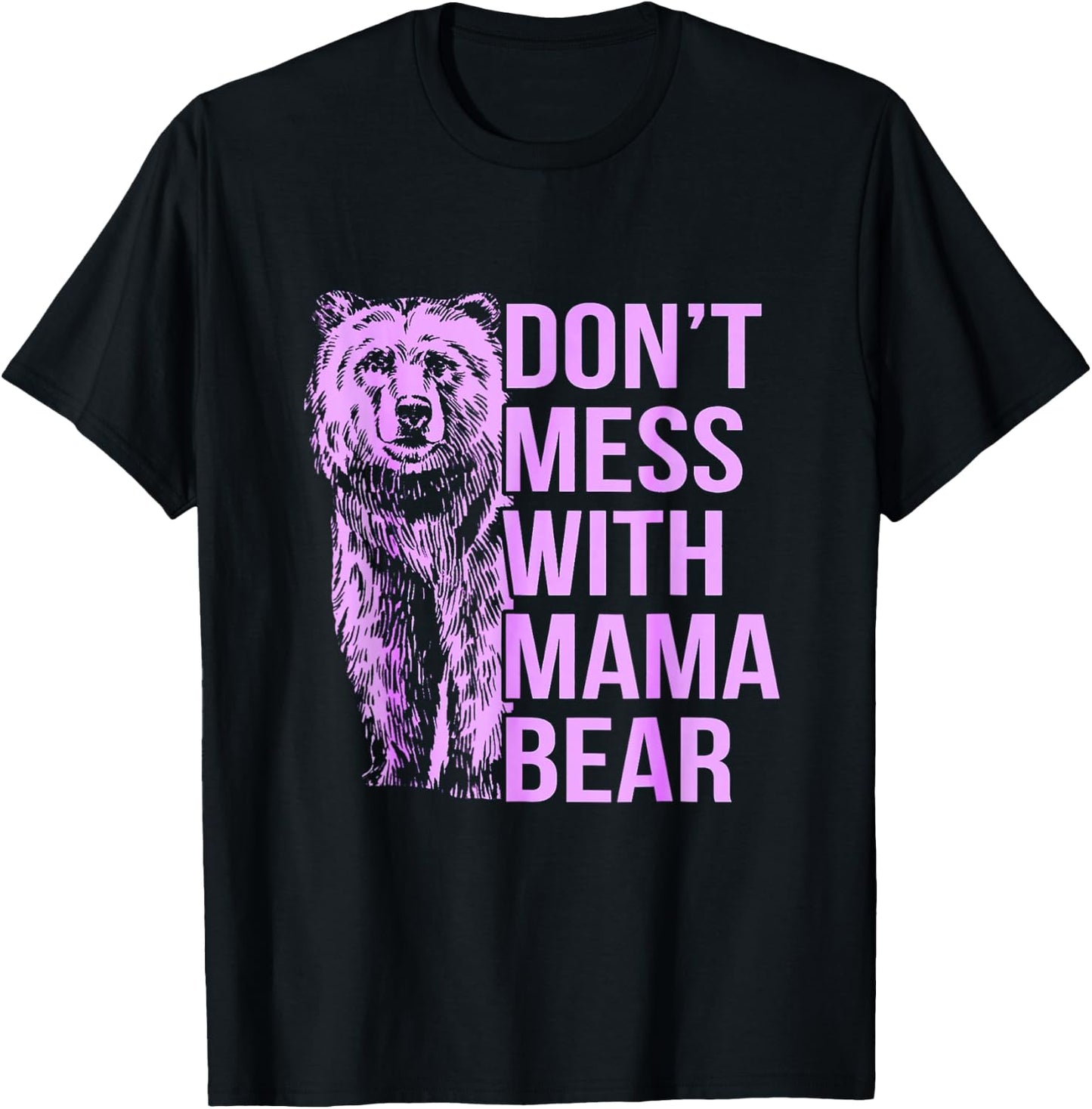 Don't Mess with Mama Bear. T-Shirt - T-Shirt | Black