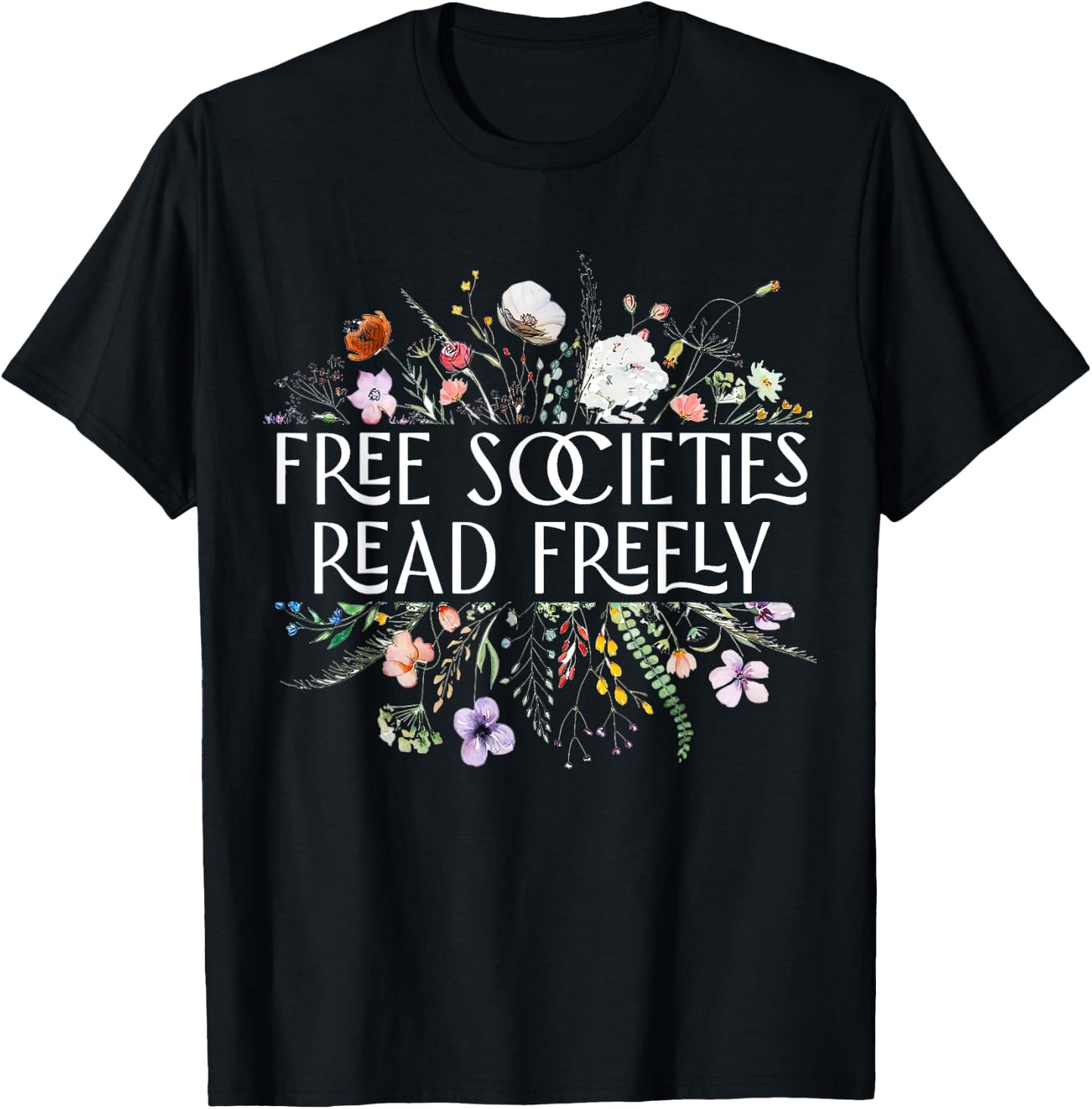 Free Societies Read Freely Bookworm Reading Books Book Lover T-Shirt - T-Shirt | Black
