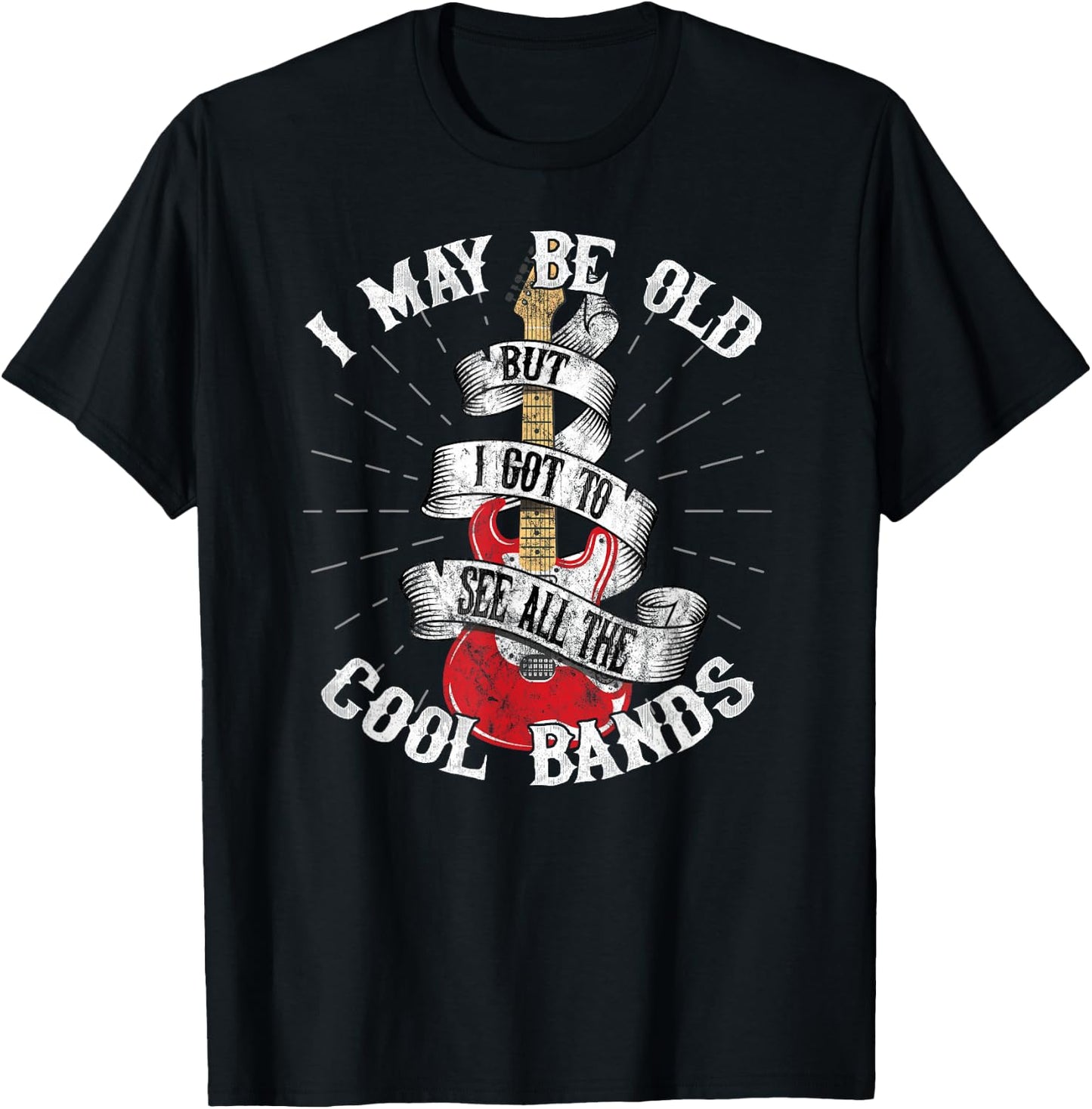 I May Be Old But I Got To See All The Cool Bands T-Shirt - T-Shirt | Black