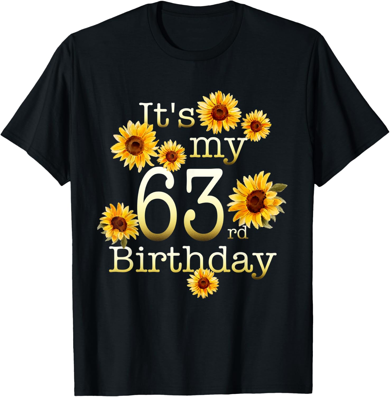 Cute Sunflower Its My 63rd Birthday 63 Year Old Birthday T-Shirt - T-Shirt | Black