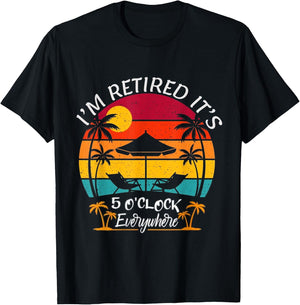 Funny Retirement It's 5 O'Clock Everywhere I'm Retired T-Shirt - T-Shirt | Black