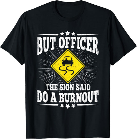 But Officer The Sign Said Do A Burnout Funny Car Lover Men T-Shirt - T-Shirt | Black