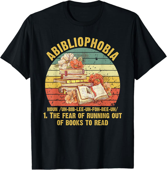 Funny Bookworm Abibliophobia The Fear Of Running Out Of Book T-Shirt - T-Shirt | Black
