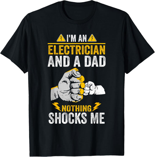 I'm An Electrician And a Dad Nothing Shocks Me Electrician T-Shirt - T-Shirt | Black