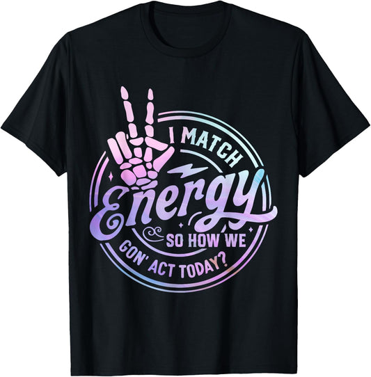 I match energy so how we gone act today skull Halloween T-Shirt - T-Shirt | Black