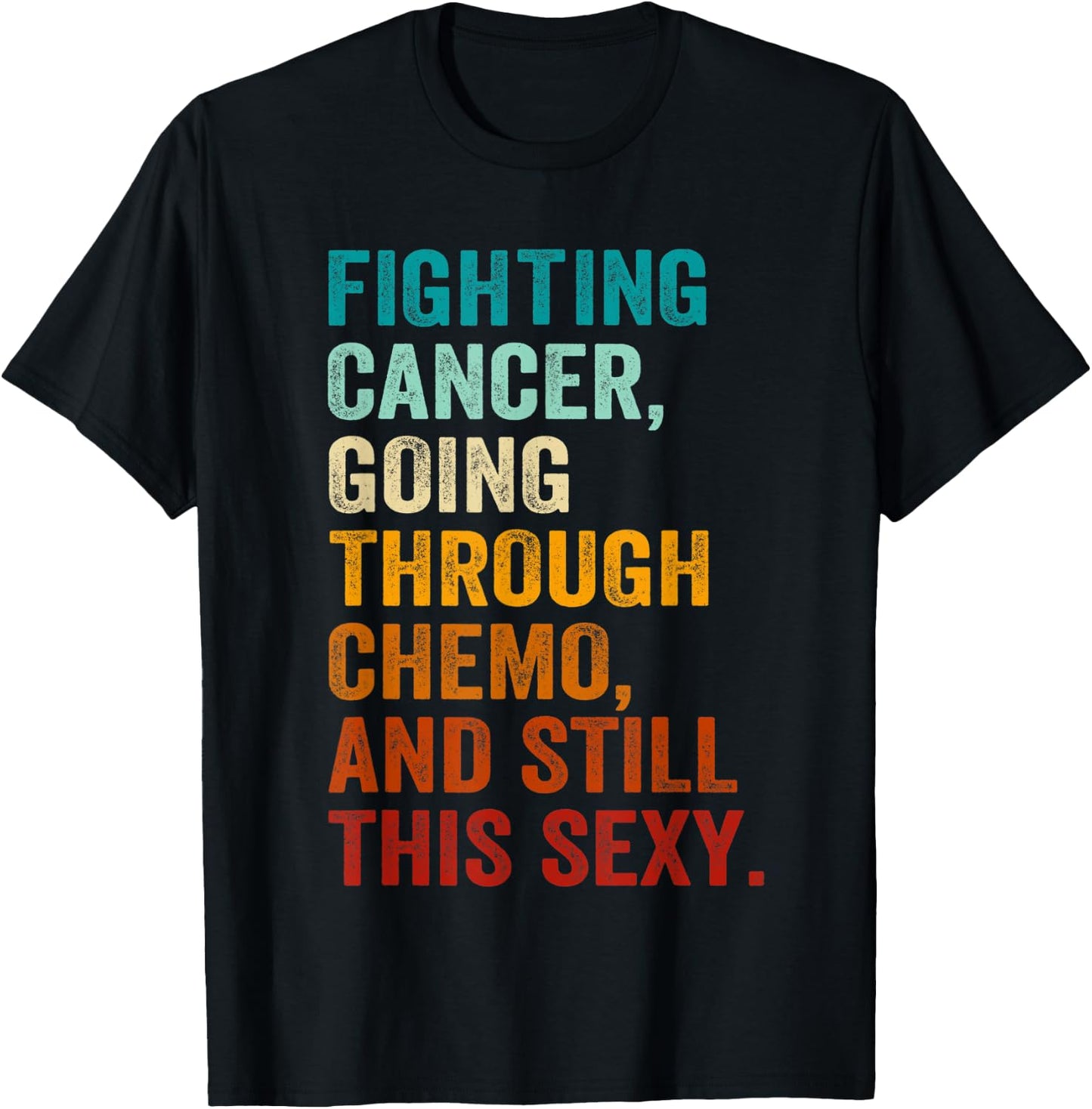Fighting Cancer Going Through Chemo And Still This Sexy T-Shirt - T-Shirt | Black
