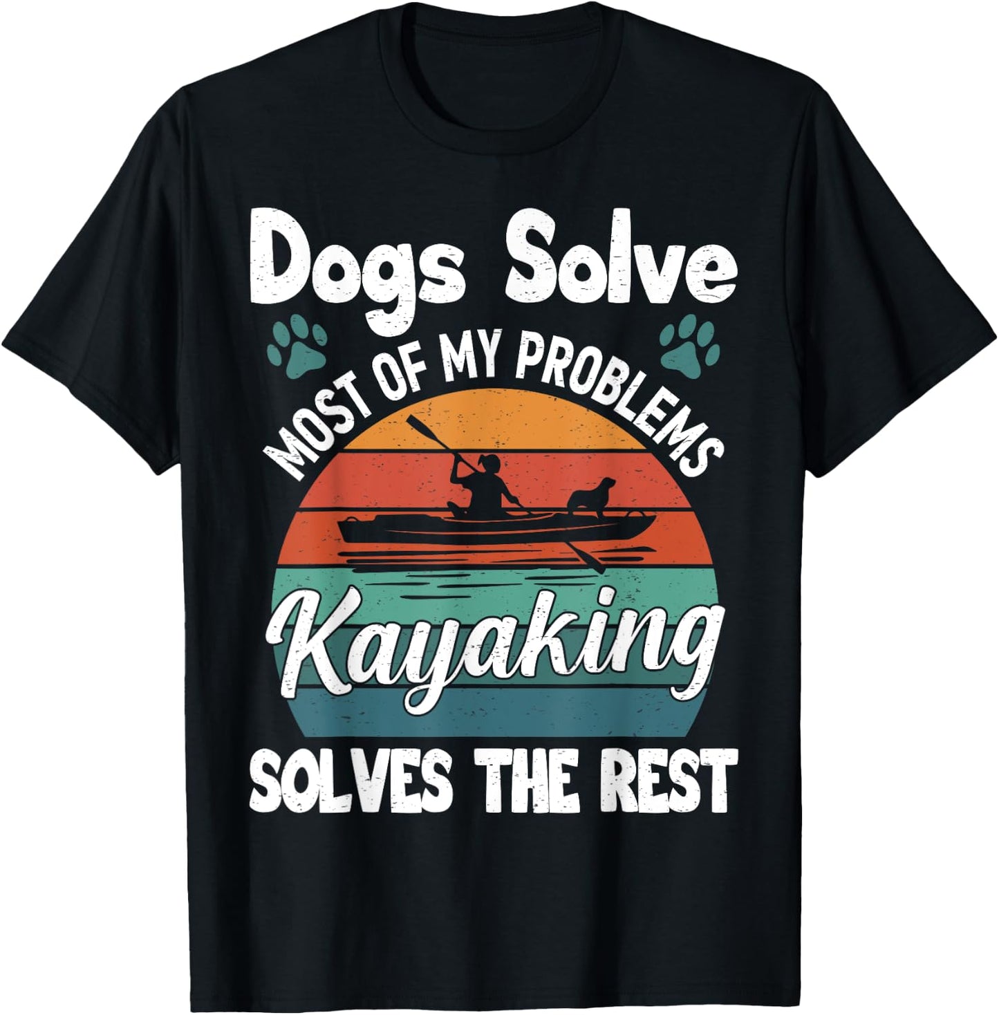 Dogs Solve Most Of My Problems Kayaking Solves The Rest T-Shirt - T-Shirt | Black