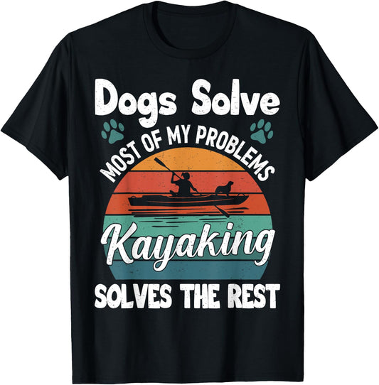 Dogs Solve Most Of My Problems Kayaking Solves The Rest T-Shirt - T-Shirt | Black
